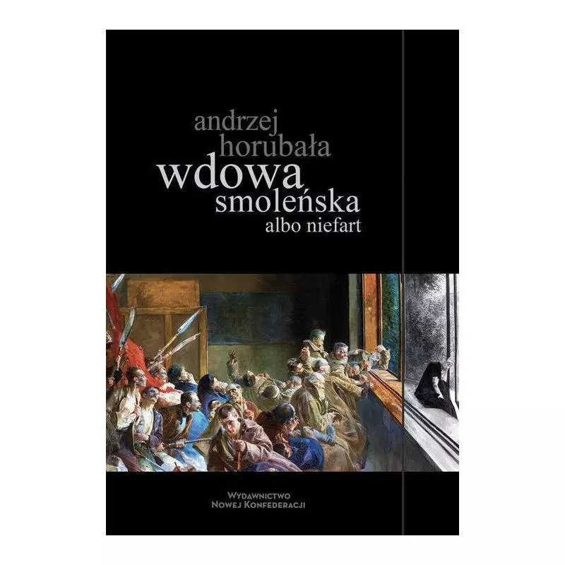 WDOWA SMOLEŃSKA ALBO NIEFART Andrzej Horubała - Nowej Konfederacji