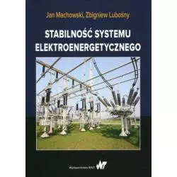 STABILNOŚĆ SYSTEMU ELEKTROENERGETYCZNEGO Jan Machowski, Zbigniew Lubośny - PWN