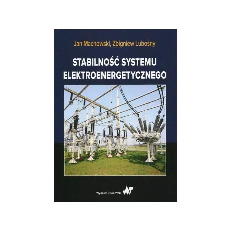 STABILNOŚĆ SYSTEMU ELEKTROENERGETYCZNEGO Jan Machowski, Zbigniew Lubośny - PWN