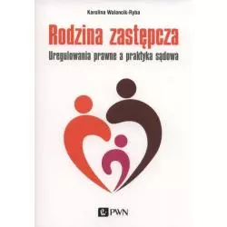 RODZINA ZASTĘPCZA UREGULOWANIA PRAWNE A PRAKTYKA SĄDOWA Karolina Walancik-Ryba - PWN