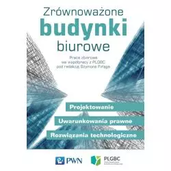 ZRÓWNOWAŻONE BUDYNKI BIUROWE PROJEKTOWANIE UWARUNKOWANIA PRAWNE ROZWIĄZANIA TECHNOLOGICZNE Szymon Firląg - PWN