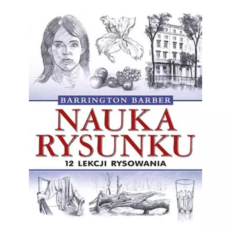 NAUKA RYSUNKU 12 LEKCJI RYSOWANIA Barber Barrington - Olesiejuk NAUKA RYSUNKU 12 LEKCJI RYSOWANIA Barber Barrington - Olesiejuk