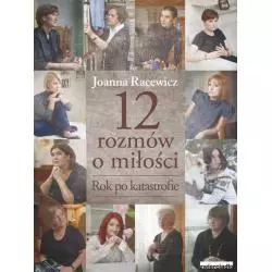 12 ROZMÓW O MIŁOŚCI ROK PO KATASTROFIE Joanna Racewicz - Zwierciadlo