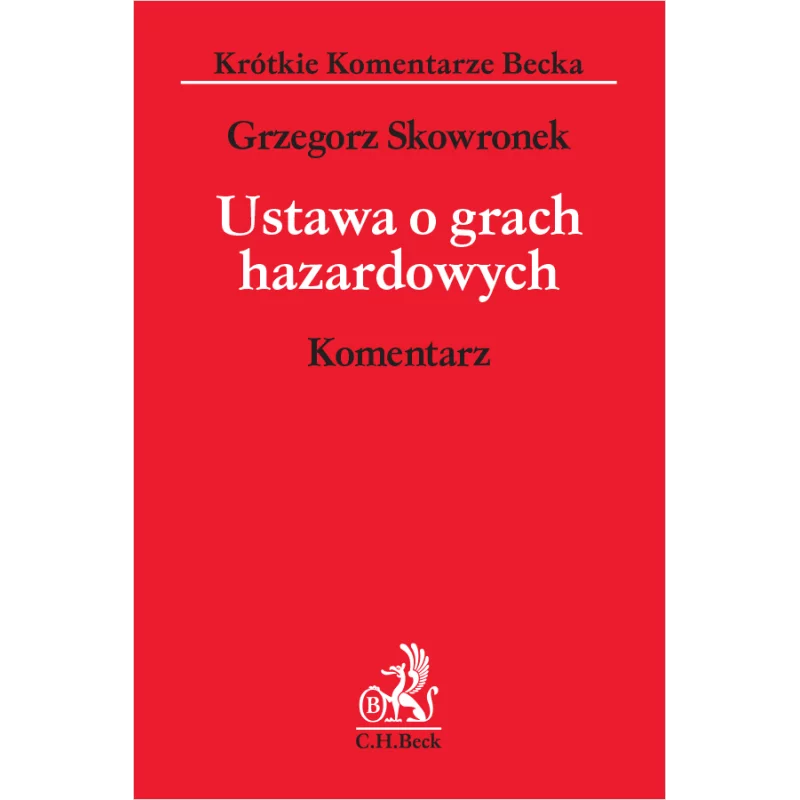 USTAWA O GRACH HAZARDOWYCH KOMENTARZ Grzegorz Skowronek - C.H. Beck
