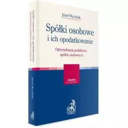 SPÓŁKI OSOBOWE I ICH OPODATKOWANIE OPTYMALIZACJA PODATKOWA SPÓŁEK OSOBOWYCH Józef Wyciślok - C.H. Beck