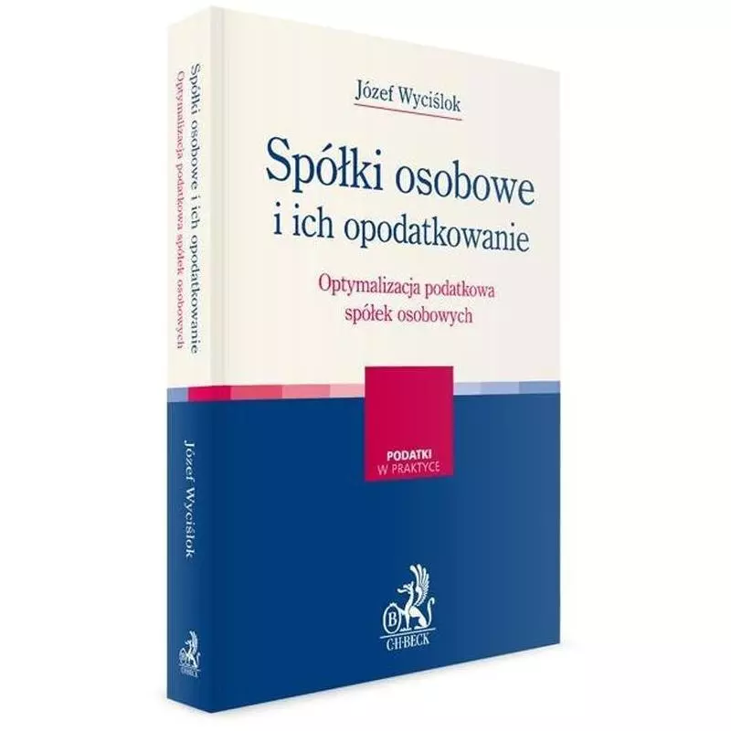 SPÓŁKI OSOBOWE I ICH OPODATKOWANIE OPTYMALIZACJA PODATKOWA SPÓŁEK OSOBOWYCH Józef Wyciślok - C.H. Beck