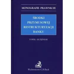 ŚRODKI PRZYMUSOWEJ RESTRUKTURYZACJI BANKU Paweł Szczęśniak - C.H. Beck