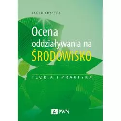 OCENA ODDZIAŁYWANIA NA ŚRODOWISKO. TEORIA I PRAKTYKA Jacek Krystek - PWN