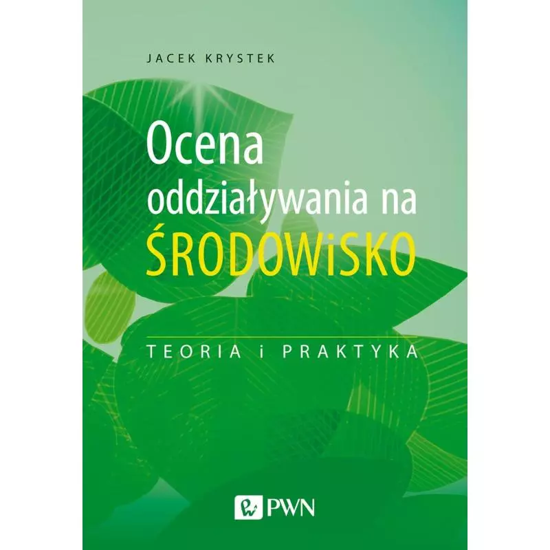 OCENA ODDZIAŁYWANIA NA ŚRODOWISKO. TEORIA I PRAKTYKA Jacek Krystek - PWN