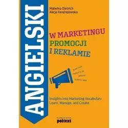 ANGIELSKI W MARKETINGU PROMOCJI I REKLAMIE INSIGHTS INTO MARKETING VOCABULARY LEARN MANAGE AND CREATE Malwina Dietrich - Poltext