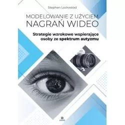 MODELOWANIE Z UŻYCIEM NAGRAŃ WIDEO STRATEGIE WZROKOWE WSPIERAJĄCE OSOBY ZE SPEKTRUM AUTYZMU Stephen Lockwood - Harmonia