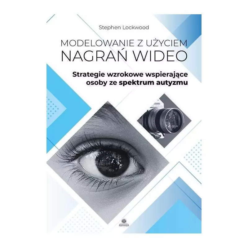 MODELOWANIE Z UŻYCIEM NAGRAŃ WIDEO STRATEGIE WZROKOWE WSPIERAJĄCE OSOBY ZE SPEKTRUM AUTYZMU Stephen Lockwood - Harmonia