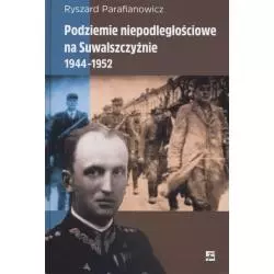 PODZIEMIE NIEPODLEGŁOŚCIOWE NA SUWALSZCZYŹNIE 1944-1952 Ryszard Parafianowicz - Rytm