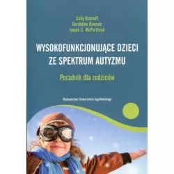 WYSOKOFUNKCJONUJĄCE DZIECI ZE SPEKTRUM AUTYZMU PORADNIK DLA RODZICÓW Sally Ozonoff - Wydawnictwo Uniwersytetu Jagiellońskiego