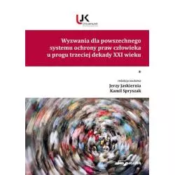 WYZWANIA DLA POWSZECHNEGO SYSTEMU OCHRONY PRAW CZŁOWIEKA U PROGU TRZECIEJ DEKADY XXI WIEKU 1 Kamil Spryszak, Jerzy Jaskiern...