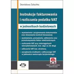 INSTRUKCJE FAKTUROWANIA I ROZLICZANIA PODATKU VAT W JEDNOSTKACH BUDŻETOWYCH Z SUPLEMENTEM ELEKTRONICZNYM Stanisława Szlacht...