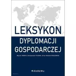 LEKSYKON DYPLOMACJI GOSPODARCZEJ Myron Yankiv, Kostyantyn Flissak, Artur Roland Kozłowski - CEDEWU