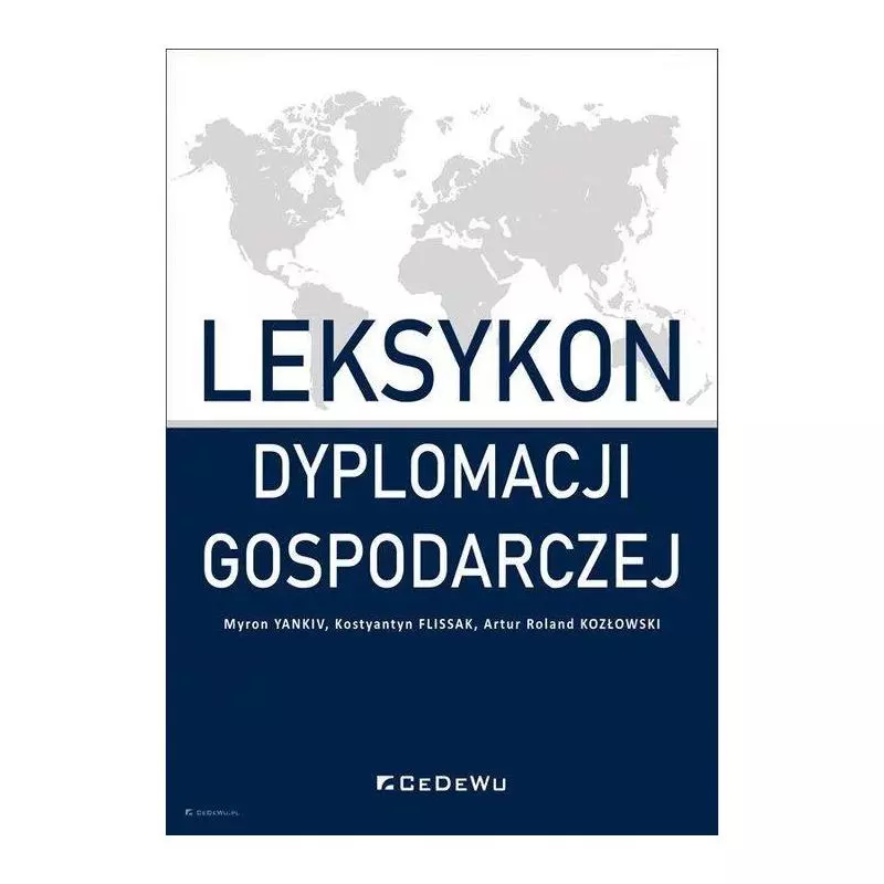 LEKSYKON DYPLOMACJI GOSPODARCZEJ Myron Yankiv, Kostyantyn Flissak, Artur Roland Kozłowski - CEDEWU