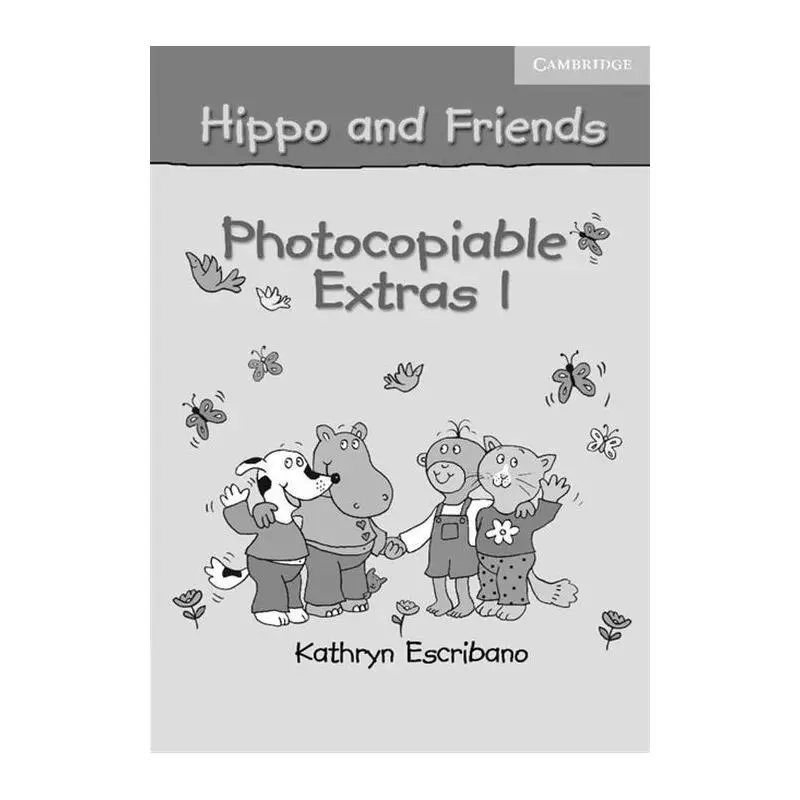 HIPPO AND FRIENDS 1 PHOTOCOPIABLE EXTRAS Kathyrn Escribano - Cambridge University Press