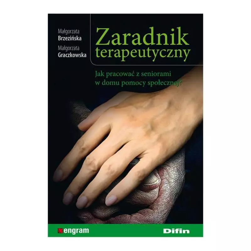 ZARADNIK TERAPEUTYCZNY JAK PRACOWAĆ Z SENIORAMI W DOMU POMOCY SPOŁECZNEJ? Małgorzata Brzezińska, Małgorzata Graczkowska ...