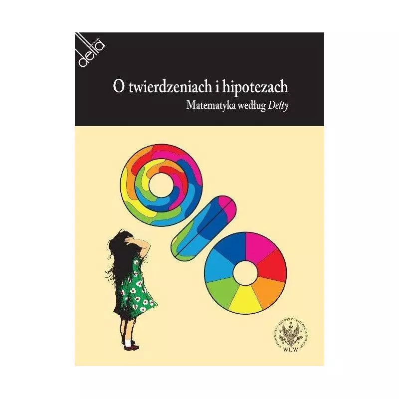 O TWIERDZENIACH I HIPOTEZACH. MATEMATYKA WEDŁUG DELTY - Wydawnictwa Uniwersytetu Warszawskiego