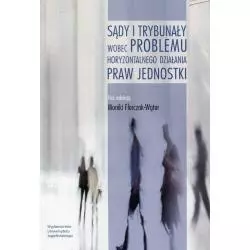 SĄDY I TRYBUNAŁY WOBEC PROBLEMU HORYZONTALNEGO DZIAŁANIA PRAW JEDNOSTKI Monika Florczak-Wątor - Wydawnictwo Uniwersytetu ...