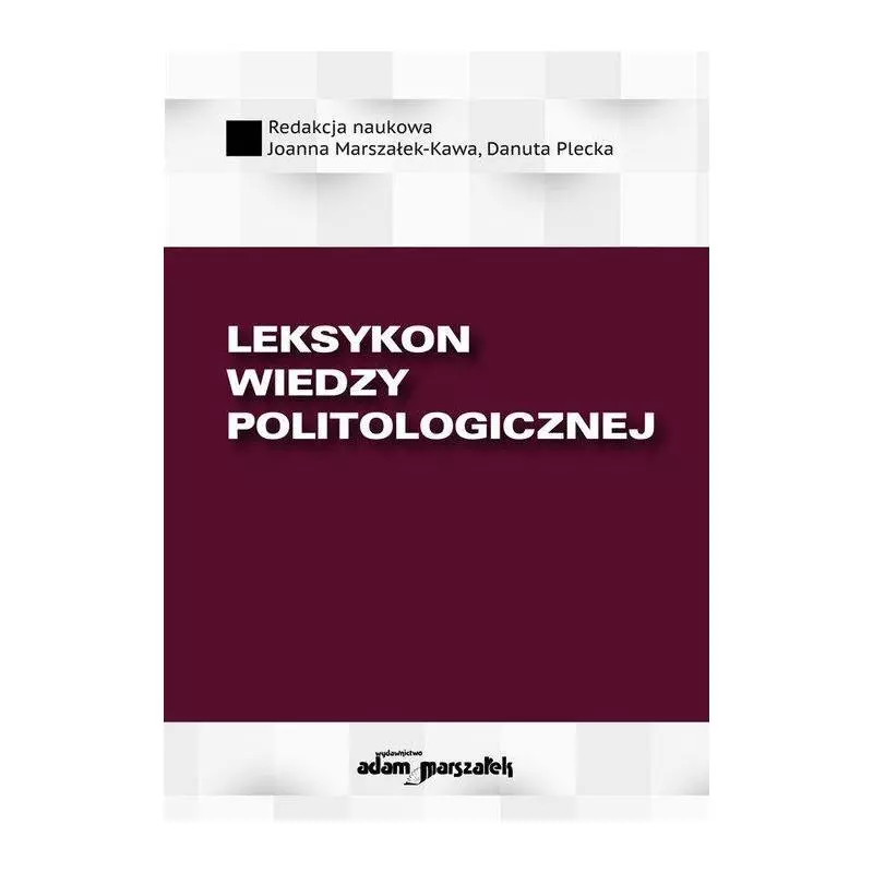 LEKSYKON WIEDZY POLITOLOGICZNEJ Joanna Marszałek-Kawa, Danuta Plecka - Adam Marszałek