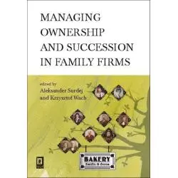 MANAGING OWNERSHIP AND SUCCESSION IN FAMILY FIRMS Krzysztof Wach, Aleksander Surdej - Scholar