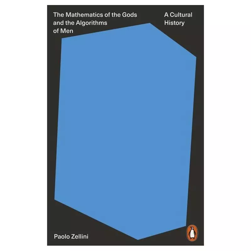 THE MATHEMATICS OF THE GODS AND THE ALGORITHMS OF MEN A CULTURAL HISTORY Paolo Zellini - Allen Lane