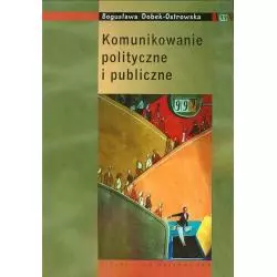 KOMUNIKOWANIE POLITYCZNE I PUBLICZNE Bogusława Dobek-Ostrowska - PWN