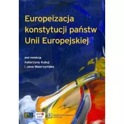 EUROPEIZACJA KONSTYTUCJI PAŃSTW UNII EUROPEJSKIEJ Katarzyna Kubuj, Jan Wawrzyniak - Scholar