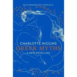 GREEK MYTHS A NEW RETELLING Charlotte Higgins - Jonathan Cape
