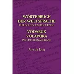 WORTERBUCH DER WELTSPRACHE FURDEUTSCHSPRECHRNDE: VODABUK VOLAPUKA PRO DEUTANAPUKANS Arie De Jong - Wolapik