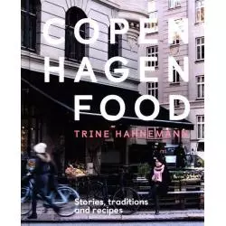 COPENHAGEN FOOD STORIES, TRADITION AND RECIPES Trine Hahnemann - Hardie Grant Books