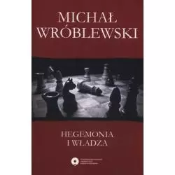 HEGEMONIA I WŁADZA FILOZOFIA POLITYCZNA ANTONIA GRAMSCIEGO I JEJ WSPÓŁCZESNE KONTYNUACJE Michał Wróblewski - Wydawnictwo...