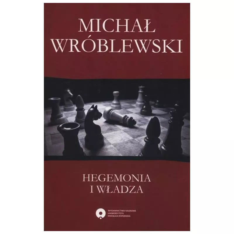 HEGEMONIA I WŁADZA FILOZOFIA POLITYCZNA ANTONIA GRAMSCIEGO I JEJ WSPÓŁCZESNE KONTYNUACJE Michał Wróblewski - Wydawnictwo...