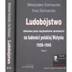LUDOBÓJSTWO DOKONANE PRZEZ NACJONALISTÓW UKRAIŃSKICH NA LUDNOŚCI POLSKIEJ WOŁYNIA 1-2 Władysław Siemaszko, Ewa Siemasz...