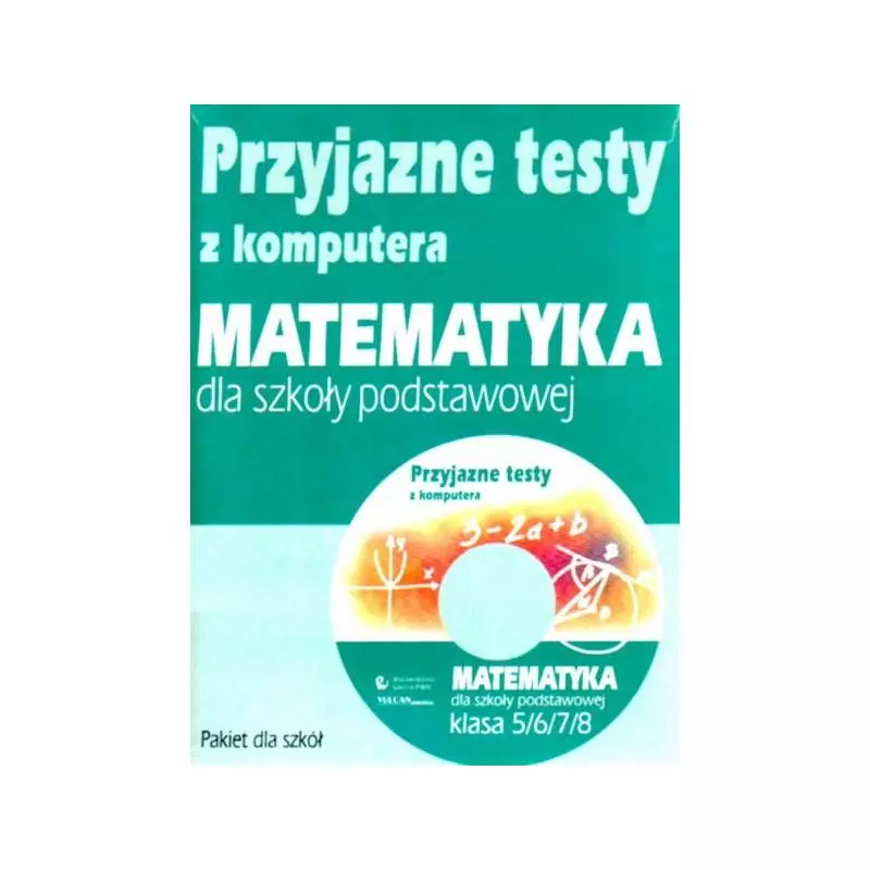PRZYJAZNE TESTY Z KOMPUTERA MATEMATYKA 5/6/7/8 SZKOŁA PODSTAWOWA Agnieszka Kraszewska - PWN