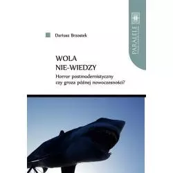 WOLA NIE-WIEDZY HORROR POSTMODERNISTYCZNY CZY GROZA PÓŹNEJ NOWOCZESNOŚCI? Dariusz Brzostek - Wydawnictwo Naukowe UMK