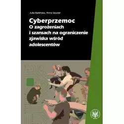 CYBERPRZEMOC O ZAGROŻENIACH I SZANSACH NA OGRANICZANIE ZJAWISKA WŚRÓD ADOLESCENTÓW Anna Szuster, Julia Barlińska - Wydaw...