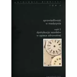 ANTOLOGIA BIOETYKI 4 SPRAWIEDLIWOŚĆ W MEDYCYNIE 2 Włodzimierz Galewicz - Universitas