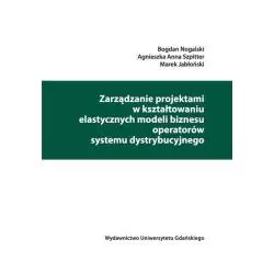 ZARZĄDZANIE PROJEKTAMI W KSZTAŁTOWANIU ELASTYCZNYCH MODELI BIZNESU OPERATORÓW SYSTEMU DYSTRYBUCYJNEGO - Wydawnictwo Uniwer...