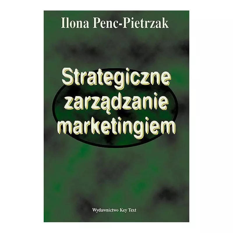 STRATEGICZNE ZARZĄDZANIE MARKETINGIEM Ilona Penc-Pietrzak - Key Text