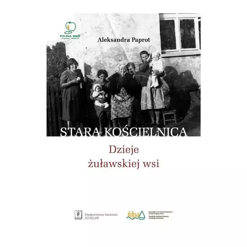 STARA KOŚCIELNICA DZIEJE ŻUŁAWSKIEJ WSI Aleksandra Paprot - Scholar