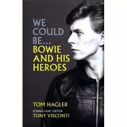 WE COULD BE... BOWIE AND HIS HEROES Tom Hagler - Cassell