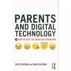 PARENTS AND DIGITAL TECHNOLOGY HOW TO RAISE THE CONNECTED GENERATION Suzie Hayman - Routledge