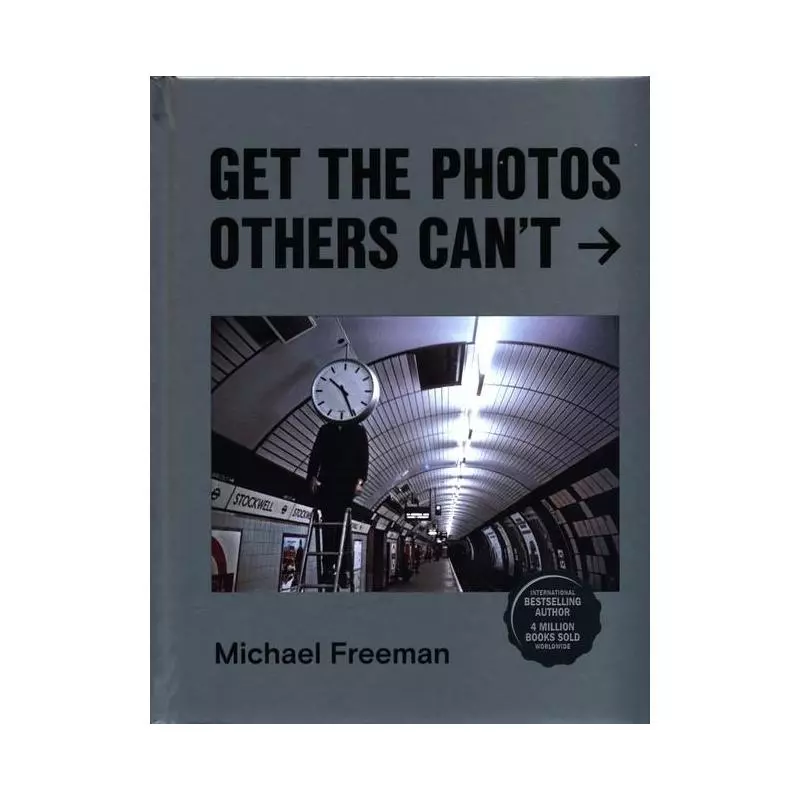 GET THE PHOTOS OTHERS CANT Michael Freeman - Ilex Publications LLC