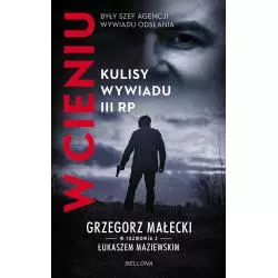 W CIENIU. KULISY WYWIADU III RP Grzegorz Janusz Małecki - Bellona