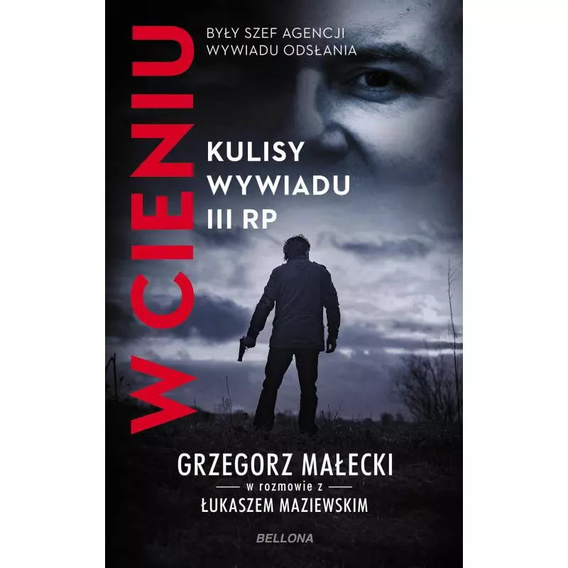 W CIENIU. KULISY WYWIADU III RP Grzegorz Janusz Małecki - Bellona W CIENIU. KULISY WYWIADU III RP Grzegorz Janusz Małecki - Bellona