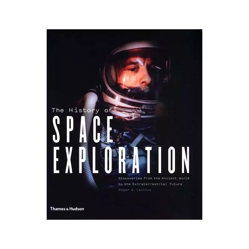 HISTORY OF SPACE EXPLORATION Roger D. Launius - Thames&Hudson